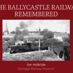 The Ballycastle Railway Remembered